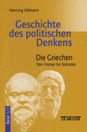 Geschichte Des Politischen Denkens: Band 1.1: Die Griechen. Von Homer Bis Sokrates