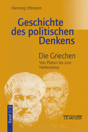 Geschichte Des Politischen Denkens: Band 1.2: Die Griechen. Von Platon Bis Zum Hellenismus