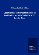 Geschichte Des Protestantismus in Frankreich Bis Zum Tode Karls IX.