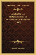 Geschichte Des Protestantismus in Osterreichisch-Schlesien (1897)