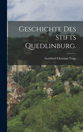 Geschichte Des Stifts Quedlinburg.