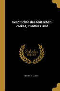 Geschichte des teutschen Volkes, Fnfter Band