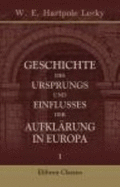 Geschichte Des Ursprungs Und Einflusses Der Aufklng in Europa: Band I