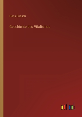 Geschichte des Vitalismus - Driesch, Hans