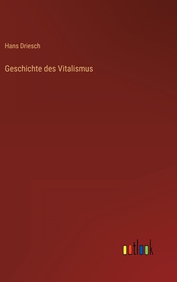 Geschichte des Vitalismus - Driesch, Hans