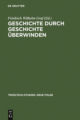 Geschichte Durch Geschichte ?berwinden - Graf, Friedrich Wilhelm (Editor)