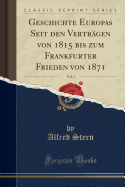 Geschichte Europas Seit Den Vertrgen Von 1815 Bis Zum Frankfurter Frieden Von 1871, Vol. 1 (Classic Reprint)