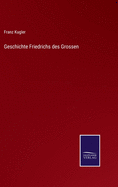 Geschichte Friedrichs des Grossen