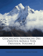 Geschichte Friedrichs Des Zweiten K Nigs Von Preussen, Volume 2