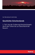 Geschichte Griechenlands: 1. Teil: Von der Eroberung Konstantinopels durch die T?rken bis zur Seeschlacht bei Navarin