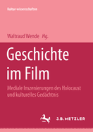 Geschichte Im Film: Mediale Inszenierung Des Holocaust Und Kulturelles Gedachtnis