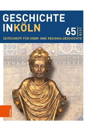 Geschichte in Koln 65 (2018): Zeitschrift Fur Stadt- Und Regionalgeschichte - Hillen, Christian (Editor), and Oepen, Joachim (Editor), and Wunsch, Stefan (Editor)