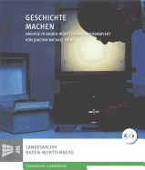 Geschichte Machen: Archive in Baden-Wurttemberg