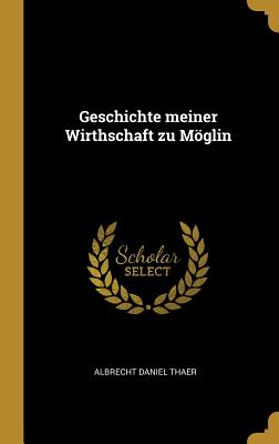 Geschichte Meiner Wirthschaft Zu Mglin - Thaer, Albrecht Daniel