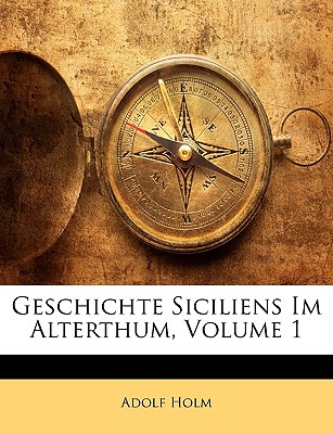 Geschichte Siciliens Im Alterthum, Erster Band - Holm, Adolf