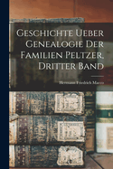 Geschichte Ueber Genealogie Der Familien Peltzer, Dritter Band