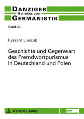 Geschichte Und Gegenwart Des Fremdwortpurismus in Deutschland Und Polen - Katny, Andrzej (Editor), and Lipczuk, Ryszard