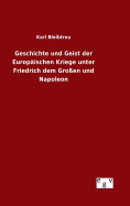 Geschichte und Geist der Europischen Kriege unter Friedrich dem Groen und Napoleon