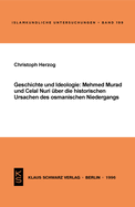 Geschichte Und Ideologie: Mehmed Murad Und Celal Nuri ber Die Historischen Ursachen Des Osmanischen Niedergangs