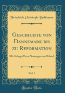 Geschichte Von Dnnemark Bis Zu Reformation, Vol. 1: Mit Inbegriff Von Norwegen Und Island (Classic Reprint)