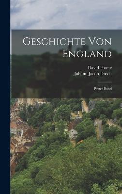 Geschichte von England: Erster Band - Hume, David, and Johann Jacob Dusch (Creator)