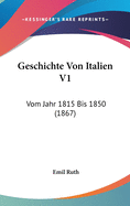 Geschichte Von Italien V1: Vom Jahr 1815 Bis 1850 (1867)