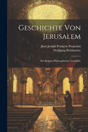 Geschichte Von Jerusalem: Ein Religis-Philosophisches Gem?lde.