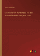 Geschichte von Wrttemberg von den ltesten Zeiten bis zum jahre 1856