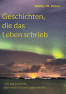 Geschichten, die das Leben schrieb: - ich sag ja nichts, aber was ich noch sagen wollte