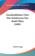 Geschichtliches Uber Das Schulwesen Der Stadt Olten (1883)