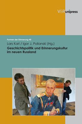 Geschichtspolitik Und Erinnerungskultur Im Neuen Russland - Karl, Lars (Editor), and Polianski, Igor J. (Editor), and Jurgen Reulecke (Series edited by)