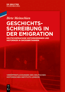 Geschichtsschreibung in Der Emigration: Deutschsprachige Historikerinnen Und Historiker in Grobritannien