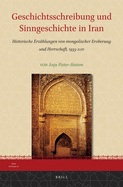 Geschichtsschreibung Und Sinngeschichte in Iran: Historische Erzahlungen Von Mongolischer Eroberung Und Herrschaft, 1933-2011