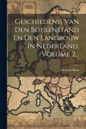 Geschiedenis Van Den Boerenstand En Den Landbouw in Nederland, Volume 2...