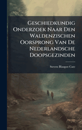 Geschiedkundig Onderzoek Naar Den Waldenzischen Oorsprong Van De Nederlandsche Doopsgezinden