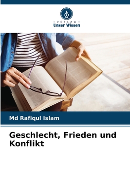 Geschlecht, Frieden und Konflikt - Islam, Rafiqul, MD