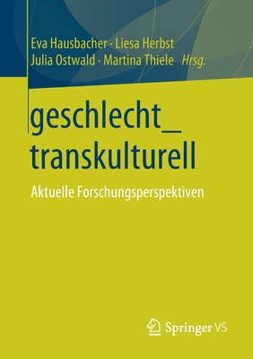 Geschlecht_transkulturell: Aktuelle Forschungsperspektiven - Hausbacher, Eva (Editor), and Herbst, Liesa (Editor), and Ostwald, Julia (Editor)