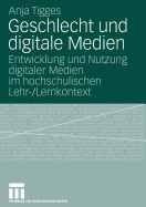 Geschlecht Und Digitale Medien: Entwicklung Und Nutzung Digitaler Medien Im Hochschulischen Lehr-/Lernkontext