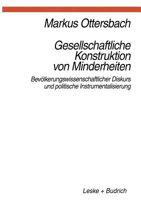 Gesellschaftliche Konstruktion Von Minderheiten: Bevlkerungswissenschaftlicher Diskurs Und Politische Instrumentalisierung - Ottersbach, Markus