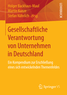 Gesellschaftliche Verantwortung Von Unternehmen in Deutschland: Ein Kompendium Zur Erschlie?ung Eines Sich Entwickelnden Themenfeldes