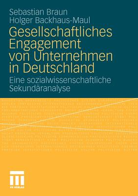 Gesellschaftliches Engagement Von Unternehmen in Deutschland: Eine Sozialwissenschaftliche Sekundranalyse - Braun, Sebastian, and Backhaus-Maul, Holger