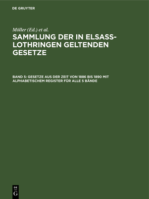 Gesetze Aus Der Zeit Von 1886 Bis 1890 Mit Alphabetischem Register Fr Alle 5 Bnde - Mller (Editor), and Grnewald, O (Editor), and Althoff, Friedrich (Editor)