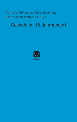 Gesinde im 18. Jahrhundert - Fr?hsorge, Gotthardt (Editor), and Gruenter, Rainer (Editor), and Wolff-Metternich, Beatrix (Editor)