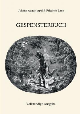 Gespensterbuch: Vollstndige Ausgabe - Laun, Friedrich (Editor), and Apel, Johann August (Editor)