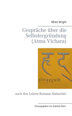 Gesprche ber die Selbstergrndung (Atma Vichara): nach den Lehren Ramana Maharshis - Wright, Miles, and Ebert, Gabriele (Editor)