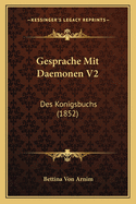 Gesprache Mit Daemonen V2: Des Konigsbuchs (1852)