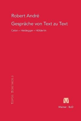 Gesprache von Text zu Text. Celan - Heidegger - Hoelderlin - Andre, Robert