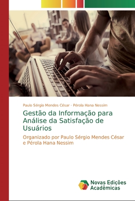 Gest?o da Informa??o para Anlise da Satisfa??o de Usurios - C?sar, Paulo S?rgio Mendes, and Nessim, P?rola Hana