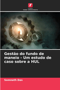 Gest?o do fundo de maneio - Um estudo de caso sobre a HUL