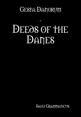 Gesta Danorum - Deeds of the Danes - Grammaticus, Saxo